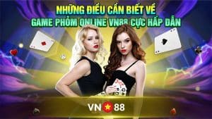 Những Điều Cần Biết Về Game Phỏm Online VN88 Cực Hấp Dẫn