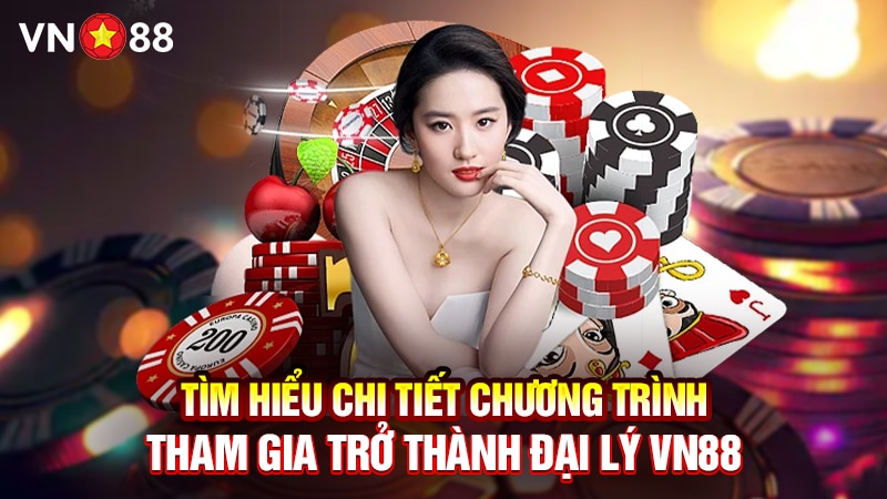 Tìm Hiểu Chi Tiết Chương Trình Tham Gia Trở Thành Đại Lý VN88 