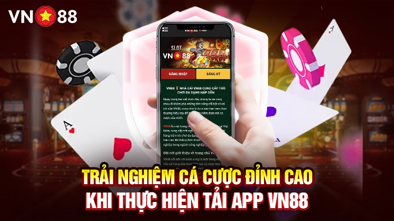 Trải Nghiệm Cá Cược Đỉnh Cao Khi Thực Hiện Tải App VN88